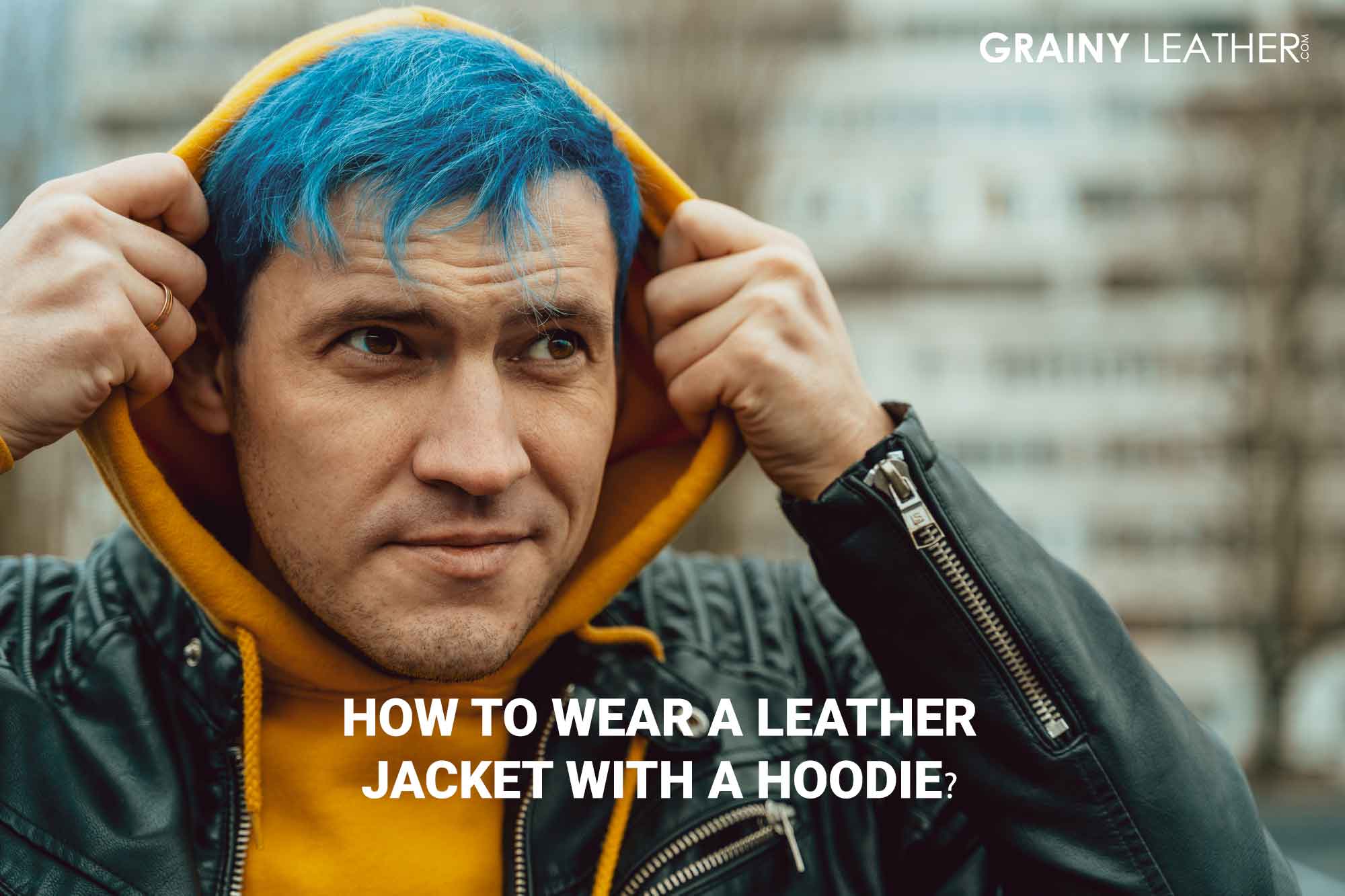 Ace the Trend - How to Wear a Leather Jacket With a Hoodie?
